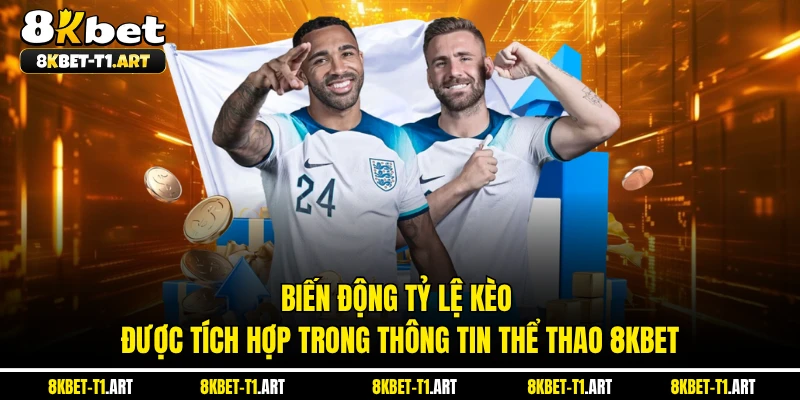Biến động tỷ lệ kèo được tích hợp trong thông tin thể thao 8KBET