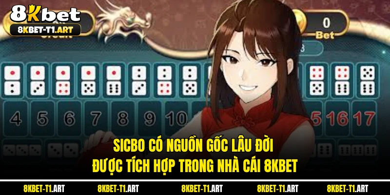 Sicbo có nguồn gốc lâu đời được tích hợp trong nhà cái 8KBET 
